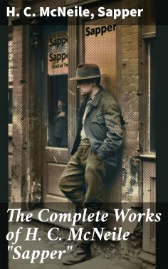 eBook: The Complete Works of H. C. McNeile "Sapper"