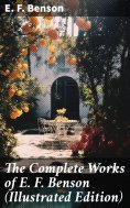eBook: The Complete Works of E. F. Benson (Illustrated Edition)
