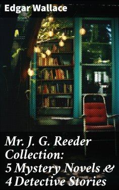 eBook: Mr. J. G. Reeder Collection: 5 Mystery Novels & 4 Detective Stories
