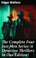 eBook: The Complete Four Just Men Series (6 Detective Thrillers in One Edition)