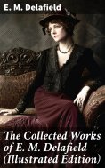 eBook: The Collected Works of E. M. Delafield (Illustrated Edition)