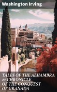 ebook: TALES OF THE ALHAMBRA & CHRONICLE OF THE CONQUEST OF GRANADA