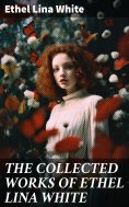 ebook: THE COLLECTED WORKS OF ETHEL LINA WHITE
