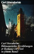 ebook: Carl Sternheim: Bühnenwerke, Erzählungen & Romane (30 Titel in einem Band)