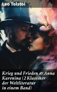ebook: Krieg und Frieden & Anna Karenina (2 Klassiker der Weltliteratur in einem Band)