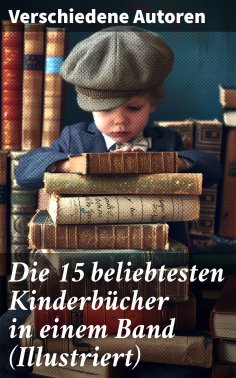 eBook: Die 15 beliebtesten Kinderbücher in einem Band (Illustriert)