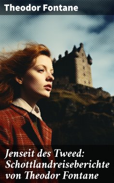 ebook: Jenseit des Tweed: Schottlandreiseberichte von Theodor Fontane