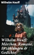 eBook: Wilhelm Hauff: Märchen, Romane, Erzählungen & Gedichte