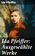 eBook: Ida Pfeiffer: Ausgewählte Werke