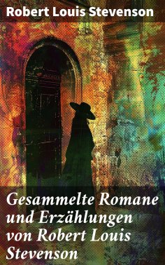 eBook: Gesammelte Romane und Erzählungen von Robert Louis Stevenson