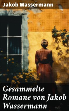 eBook: Gesammelte Romane von Jakob Wassermann