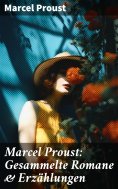 ebook: Marcel Proust: Gesammelte Romane & Erzählungen