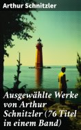 eBook: Ausgewählte Werke von Arthur Schnitzler (76 Titel in einem Band)