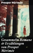 ebook: Gesammelte Romane & Erzählungen von Prosper Mérimée