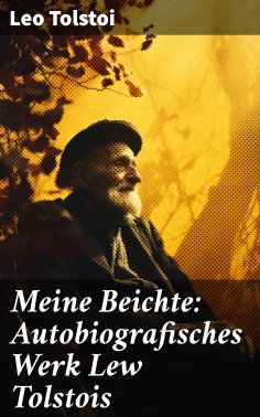 ebook: Meine Beichte: Autobiografisches Werk Lew Tolstois