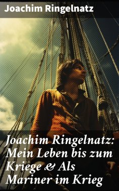 ebook: Joachim Ringelnatz: Mein Leben bis zum Kriege & Als Mariner im Krieg