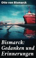 ebook: Bismarck: Gedanken und Erinnerungen