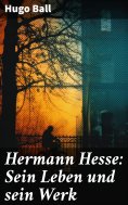 eBook: Hermann Hesse: Sein Leben und sein Werk