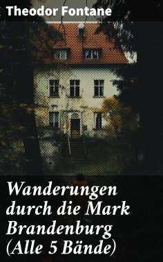 eBook: Wanderungen durch die Mark Brandenburg (Alle 5 Bände)