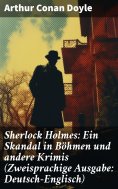 ebook: Sherlock Holmes: Ein Skandal in Böhmen und andere Krimis (Zweisprachige Ausgabe: Deutsch-Englisch)