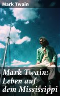 eBook: Mark Twain: Leben auf dem Mississippi