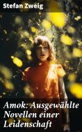 eBook: Amok: Ausgewählte Novellen einer Leidenschaft