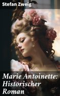 ebook: Marie Antoinette: Historischer Roman