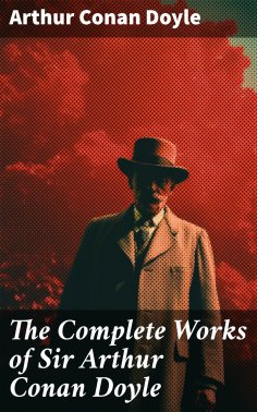 eBook: The Complete Works of Sir Arthur Conan Doyle
