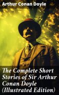 ebook: The Complete Short Stories of Sir Arthur Conan Doyle (Illustrated Edition)