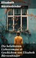 ebook: Die beliebtesten Liebesromane & Geschichten von Elisabeth Bürstenbinder
