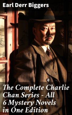 ebook: The Complete Charlie Chan Series – All 6 Mystery Novels in One Edition