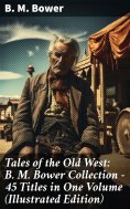 eBook: Tales of the Old West: B. M. Bower Collection - 45 Titles in One Volume (Illustrated Edition)