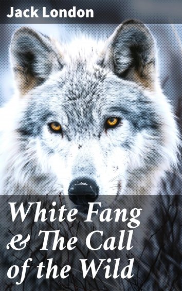 Jack London - White Fang & The Call of the Wild - free on readfy!