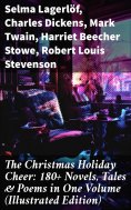 ebook: The Christmas Holiday Cheer: 180+ Novels, Tales & Poems in One Volume (Illustrated Edition)