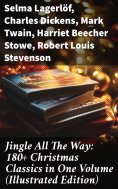 ebook: Jingle All The Way: 180+ Christmas Classics in One Volume (Illustrated Edition)