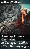eBook: Anthony Trollope: Christmas at Thompson Hall & Other Holiday Sagas