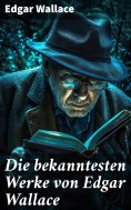 eBook: Die bekanntesten Werke von Edgar Wallace