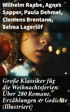 ebook: Große Klassiker für die Weihnachtsferien: Über 280 Romane, Erzählungen & Gedichte (Illustriert)