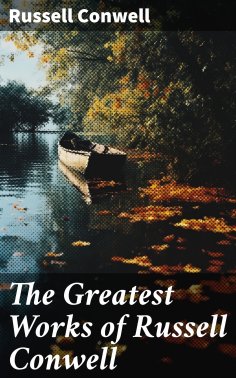 ebook: The Greatest Works of Russell Conwell