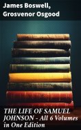 eBook: THE LIFE OF SAMUEL JOHNSON - All 6 Volumes in One Edition
