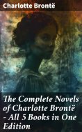 eBook: The Complete Novels of Charlotte Brontë – All 5 Books in One Edition