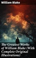 ebook: The Greatest Works of William Blake (With Complete Original Illustrations)