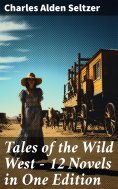 ebook: Tales of the Wild West - 12 Novels in One Edition