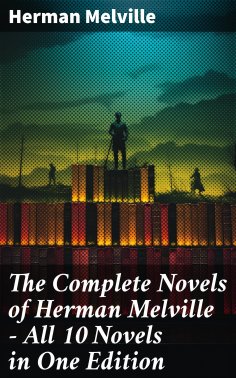eBook: The Complete Novels of Herman Melville - All 10 Novels in One Edition