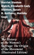 eBook: The History of the Women's Suffrage: The Origin of the Movement (Illustrated Edition)
