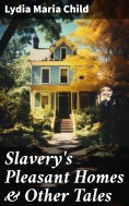 ebook: Slavery's Pleasant Homes & Other Tales