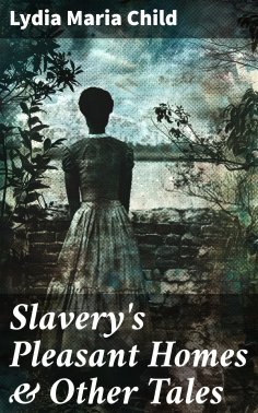 ebook: Slavery's Pleasant Homes & Other Tales