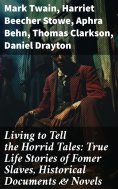 ebook: Living to Tell the Horrid Tales: True Life Stories of Fomer Slaves, Historical Documents & Novels