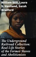 eBook: The Underground Railroad Collection: Real Life Stories of the Former Slaves and Abolitionists