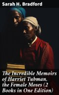 ebook: The Incredible Memoirs of Harriet Tubman, the Female Moses (2 Books in One Edition)